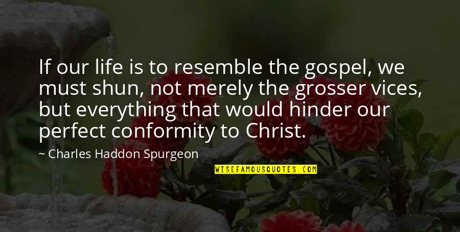 Life's Not Perfect Quotes By Charles Haddon Spurgeon: If our life is to resemble the gospel,