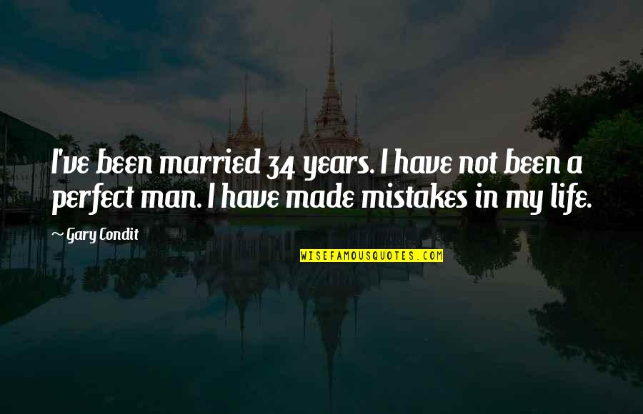 Life's Not Perfect Quotes By Gary Condit: I've been married 34 years. I have not