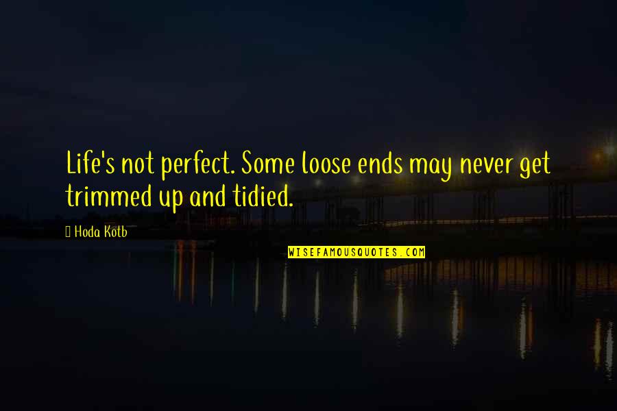 Life's Not Perfect Quotes By Hoda Kotb: Life's not perfect. Some loose ends may never