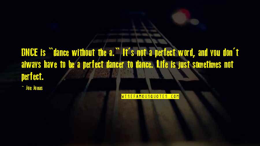 Life's Not Perfect Quotes By Joe Jonas: DNCE is "dance without the a." It's not