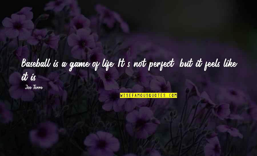 Life's Not Perfect Quotes By Joe Torre: Baseball is a game of life. It's not