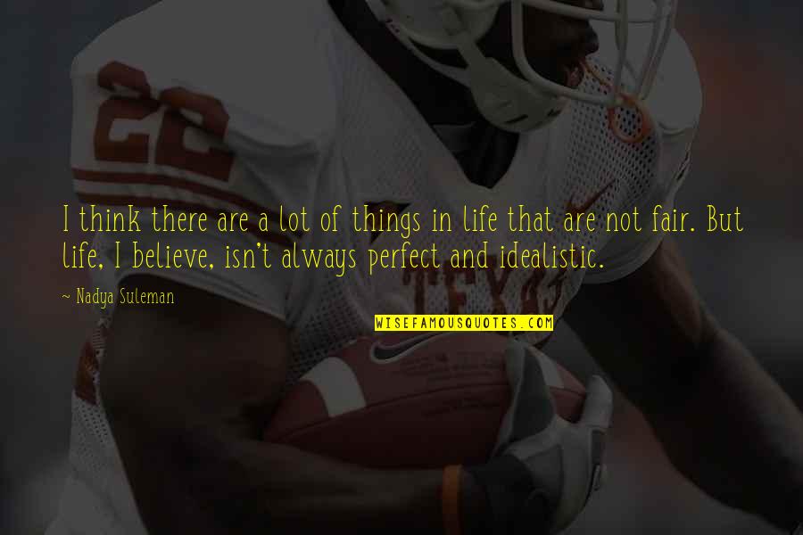 Life's Not Perfect Quotes By Nadya Suleman: I think there are a lot of things