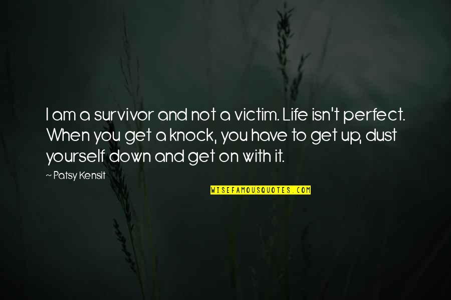 Life's Not Perfect Quotes By Patsy Kensit: I am a survivor and not a victim.