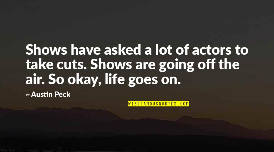 Life's Okay Quotes By Austin Peck: Shows have asked a lot of actors to Life's Okay Quotes By Austin Peck: Shows have asked a lot of actors to