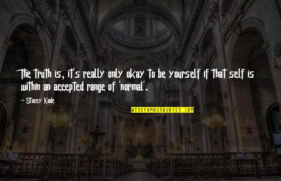 Life's Okay Quotes By Stacey Kade: The truth is, it's really only okay to