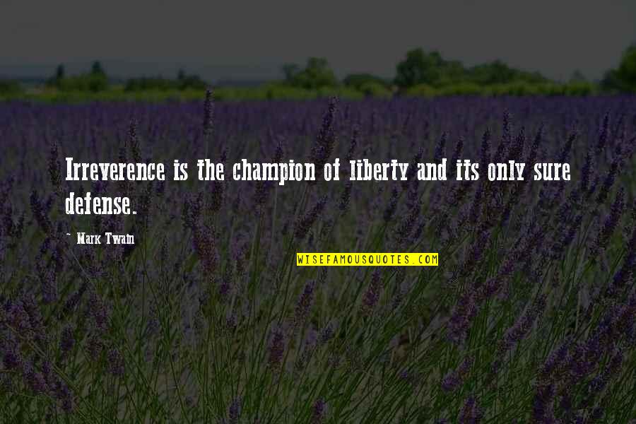Life's One Big Adventure Quotes By Mark Twain: Irreverence is the champion of liberty and its