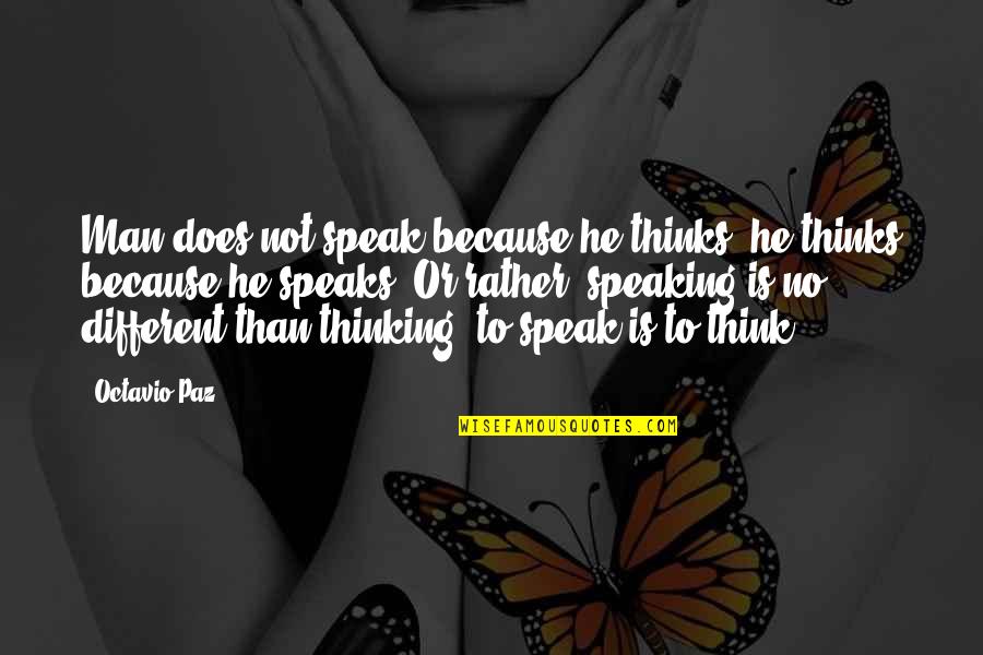 Lifes Plan Quotes By Octavio Paz: Man does not speak because he thinks; he