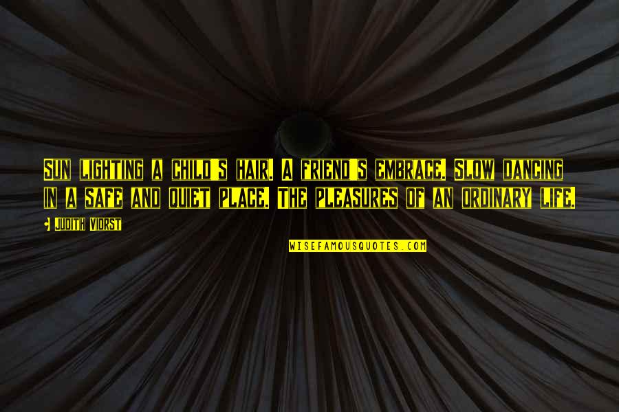 Life's Pleasures Quotes By Judith Viorst: Sun lighting a child's hair. A friend's embrace.