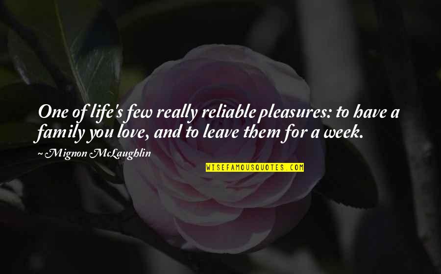 Life's Pleasures Quotes By Mignon McLaughlin: One of life's few really reliable pleasures: to