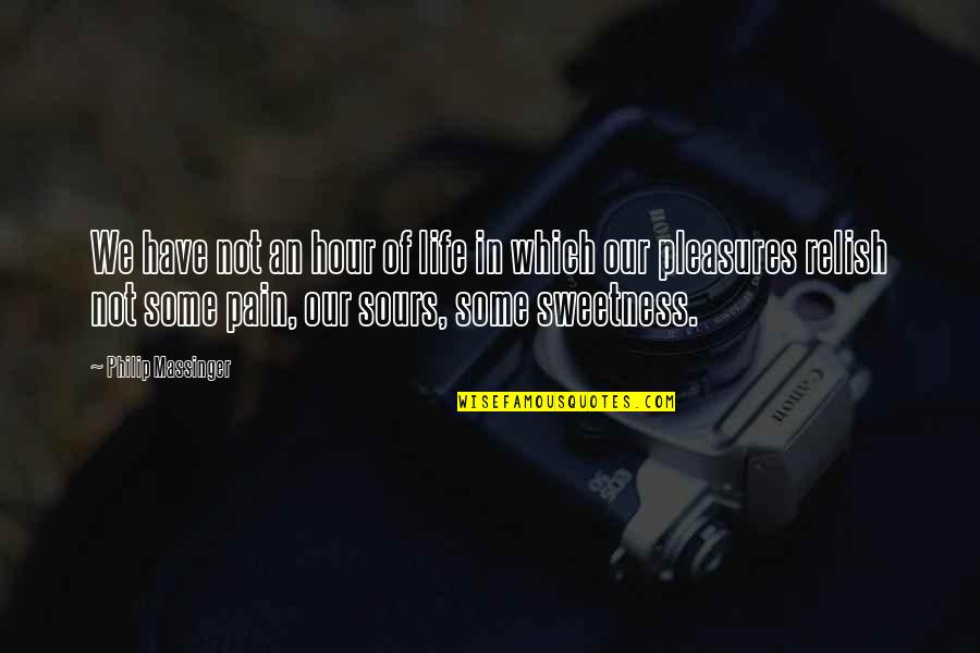 Life's Pleasures Quotes By Philip Massinger: We have not an hour of life in