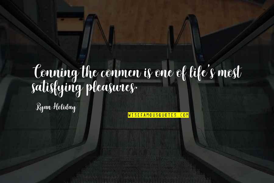 Life's Pleasures Quotes By Ryan Holiday: Conning the conmen is one of life's most