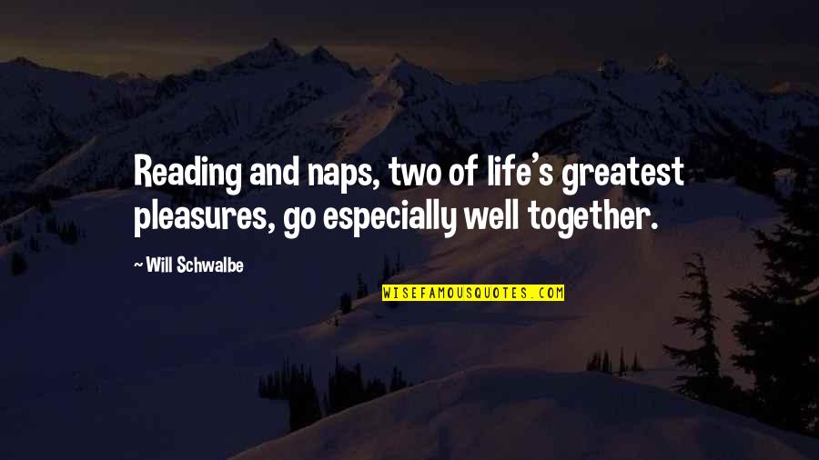 Life's Pleasures Quotes By Will Schwalbe: Reading and naps, two of life's greatest pleasures,