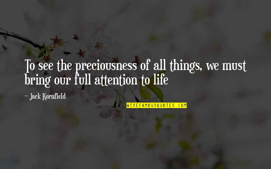 Life's Preciousness Quotes By Jack Kornfield: To see the preciousness of all things, we