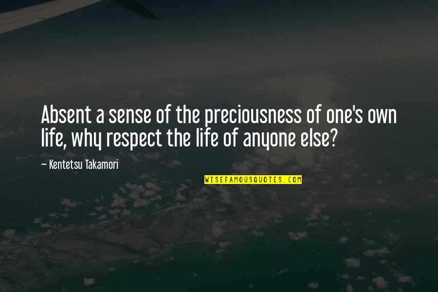 Life's Preciousness Quotes By Kentetsu Takamori: Absent a sense of the preciousness of one's