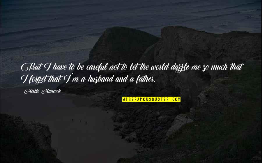 Lifes Pressures Quotes By Herbie Hancock: But I have to be careful not to Lifes Pressures Quotes By Herbie Hancock: But I have to be careful not to