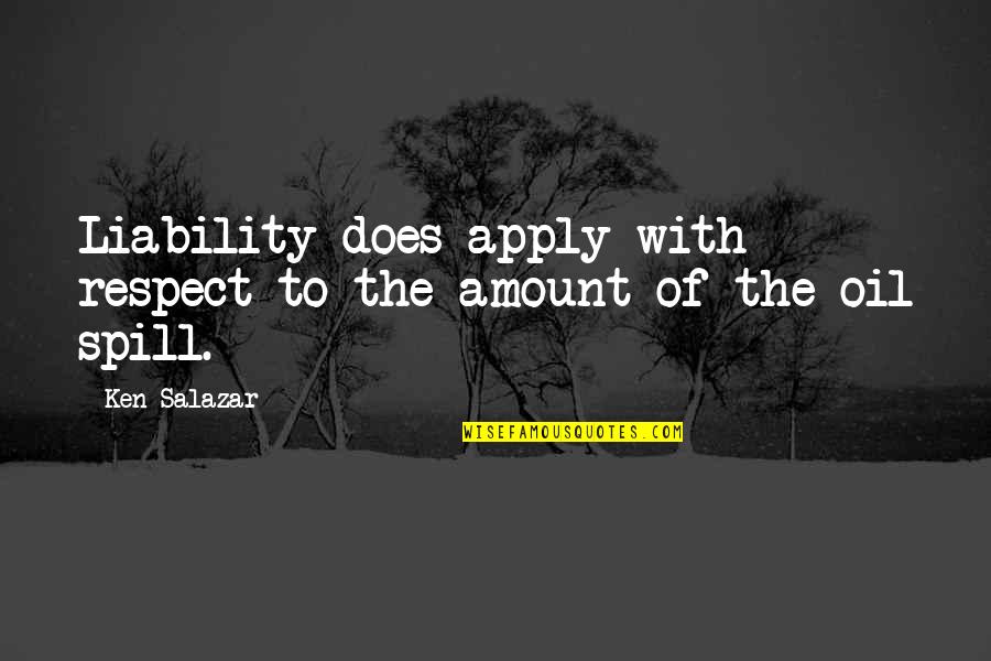 Lifes Pressures Quotes By Ken Salazar: Liability does apply with respect to the amount