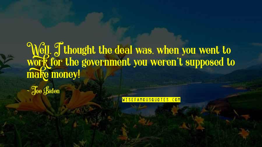 Lifes Problems Quotes By Joe Biden: Well, I thought the deal was, when you