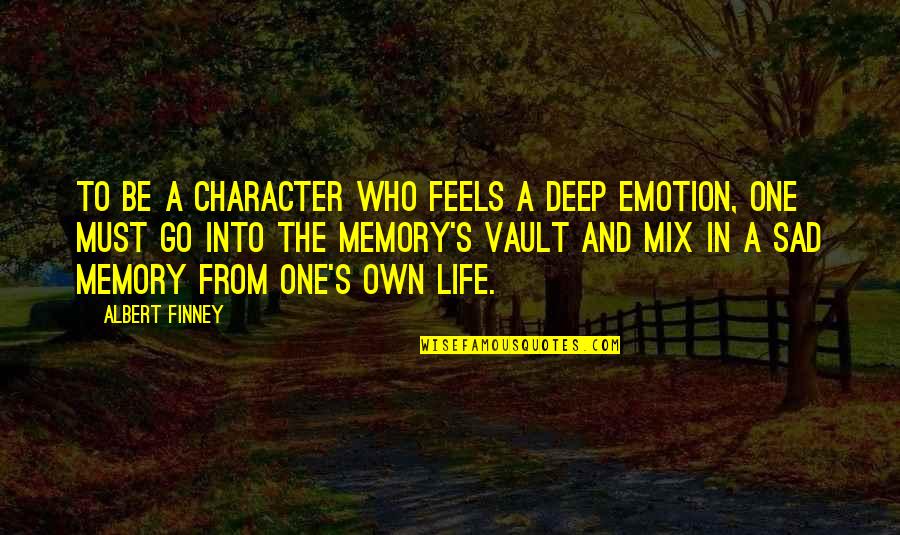 Life's Sad Quotes By Albert Finney: To be a character who feels a deep