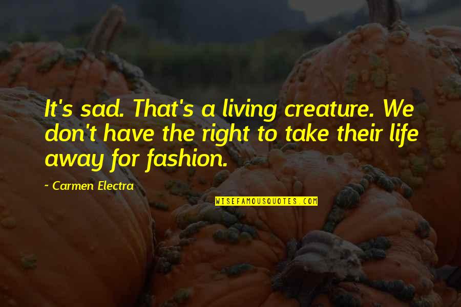 Life's Sad Quotes By Carmen Electra: It's sad. That's a living creature. We don't