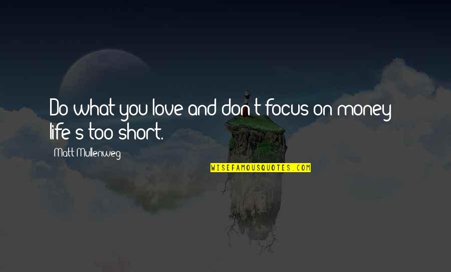 Lifes Short Quotes By Matt Mullenweg: Do what you love and don't focus on
