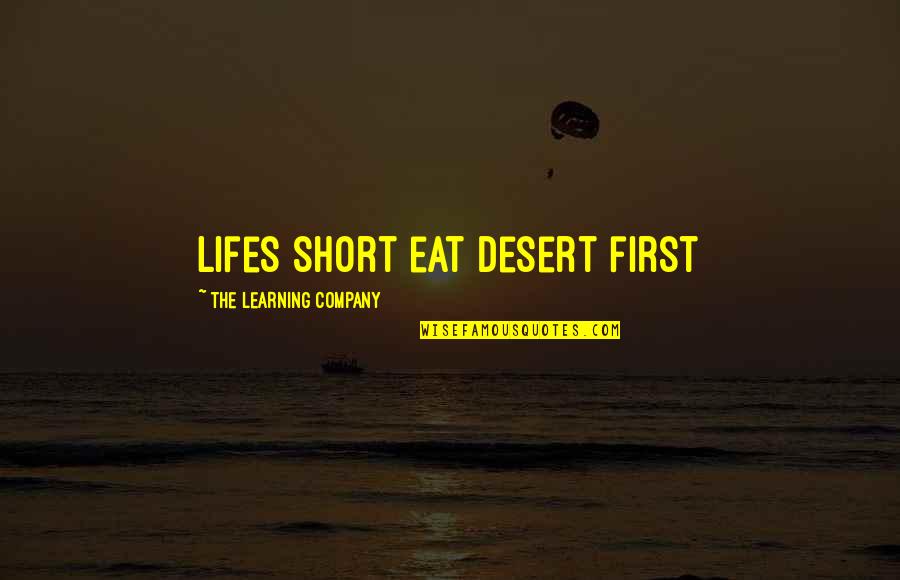 Lifes Short Quotes By The Learning Company: lifes short eat desert first