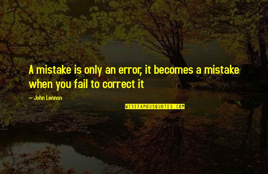Life's Simple Pleasure Quotes By John Lennon: A mistake is only an error, it becomes