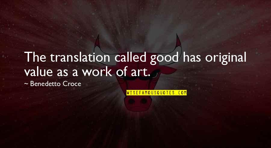 Lifes Spices Quotes By Benedetto Croce: The translation called good has original value as Lifes Spices Quotes By Benedetto Croce: The translation called good has original value as