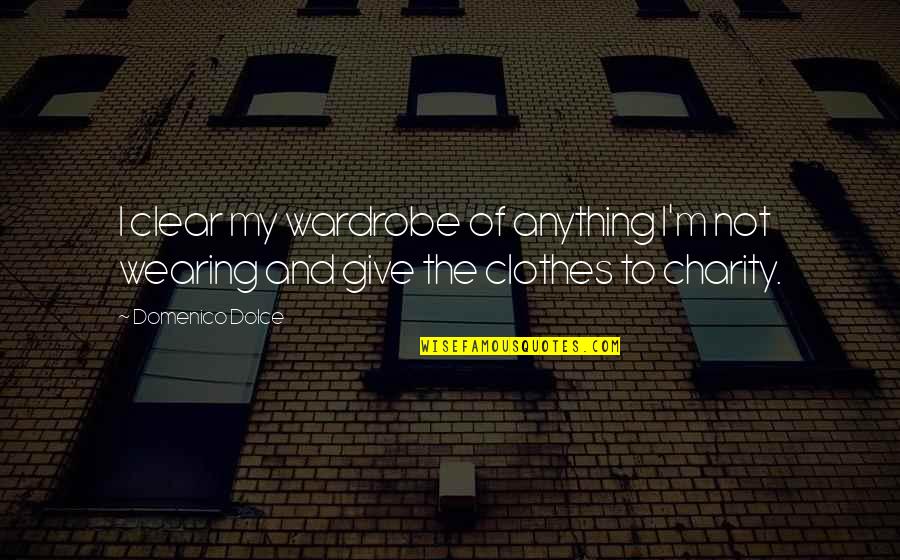 Lifes Spices Quotes By Domenico Dolce: I clear my wardrobe of anything I'm not
