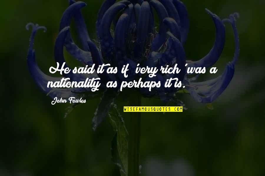 Lifes Spices Quotes By John Fowles: He said it as if 'very rich' was