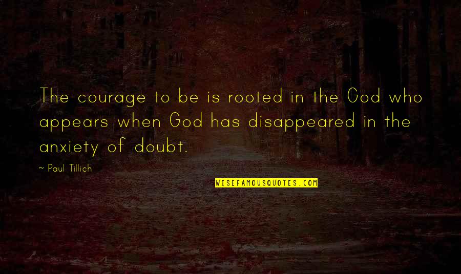 Lifes Spices Quotes By Paul Tillich: The courage to be is rooted in the Lifes Spices Quotes By Paul Tillich: The courage to be is rooted in the