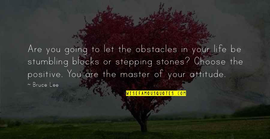 Life's Stepping Stones Quotes By Bruce Lee: Are you going to let the obstacles in