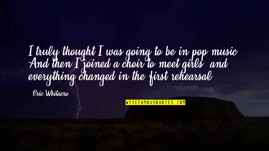 Lifes Storms Quotes By Eric Whitacre: I truly thought I was going to be