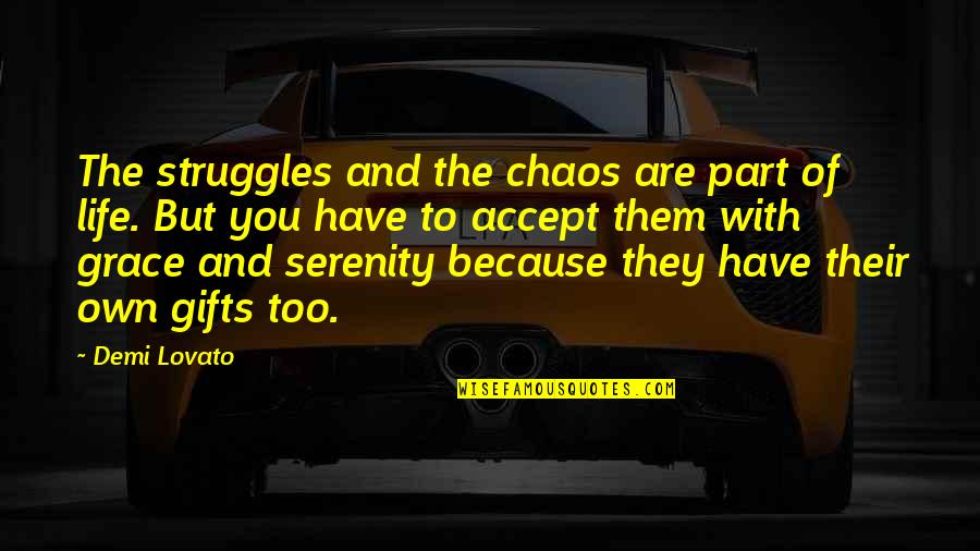 Life's Struggles Quotes By Demi Lovato: The struggles and the chaos are part of