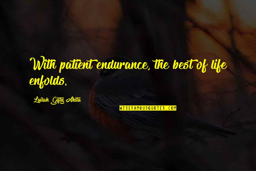 Life's Struggles Quotes By Lailah Gifty Akita: With patient endurance, the best of life enfolds.