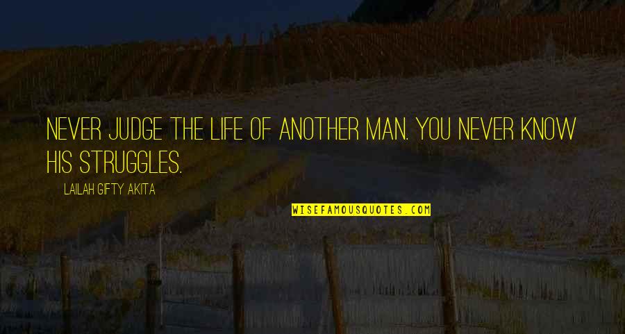 Life's Struggles Quotes By Lailah Gifty Akita: Never judge the life of another man. You