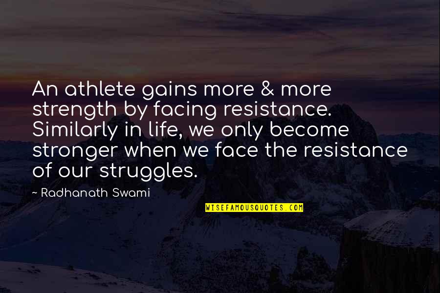 Life's Struggles Quotes By Radhanath Swami: An athlete gains more & more strength by