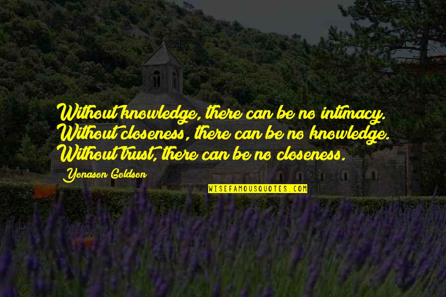 Life's Sweetest Moments Quotes By Yonason Goldson: Without knowledge, there can be no intimacy. Without