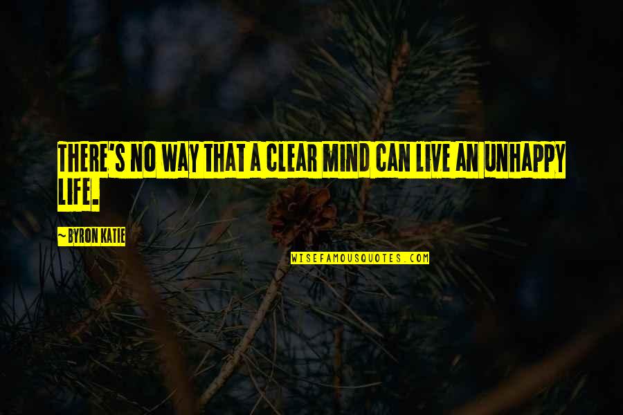 Life's That Way Quotes By Byron Katie: There's no way that a clear mind can