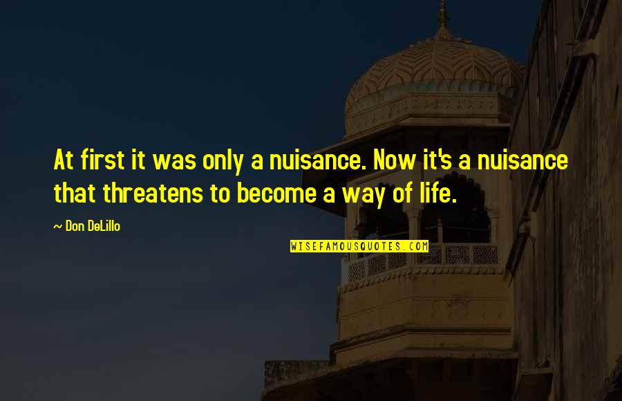 Life's That Way Quotes By Don DeLillo: At first it was only a nuisance. Now