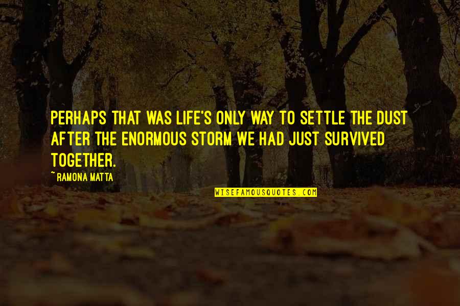Life's That Way Quotes By Ramona Matta: Perhaps that was life's only way to settle