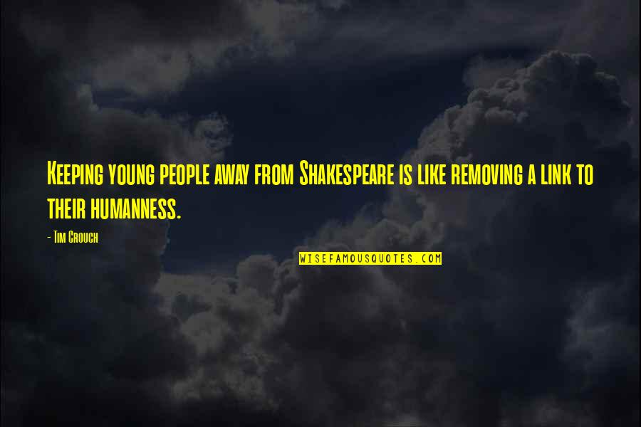 Lifes Too Short To Be Mad Quotes By Tim Crouch: Keeping young people away from Shakespeare is like