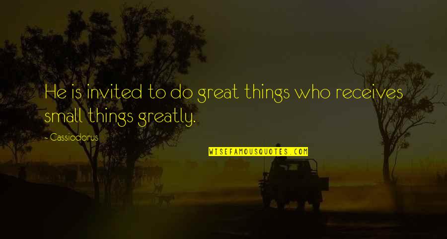 Life's Too Short To Care Quotes By Cassiodorus: He is invited to do great things who