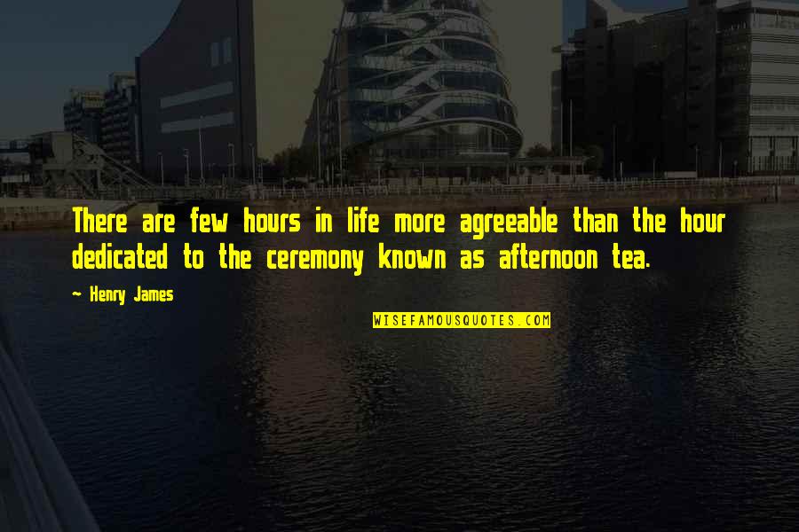 Lifes Too Short To Hold Grudges Quotes By Henry James: There are few hours in life more agreeable