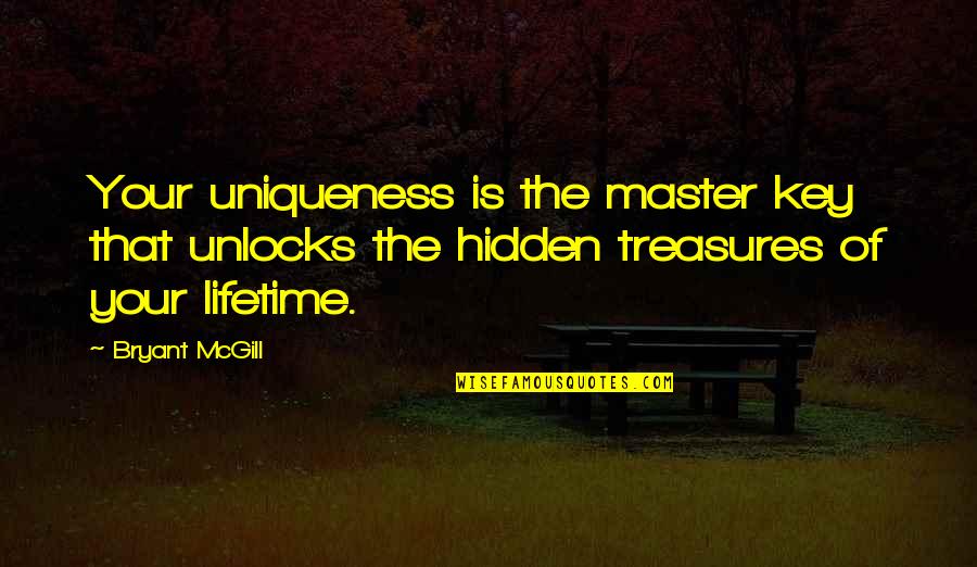 Life's Treasures Quotes By Bryant McGill: Your uniqueness is the master key that unlocks