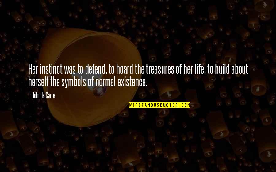 Life's Treasures Quotes By John Le Carre: Her instinct was to defend, to hoard the