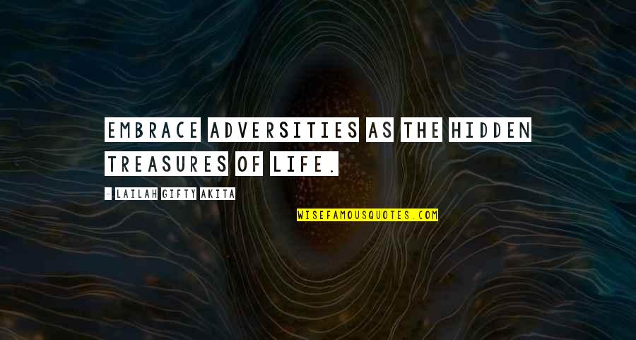 Life's Treasures Quotes By Lailah Gifty Akita: Embrace adversities as the hidden treasures of life.