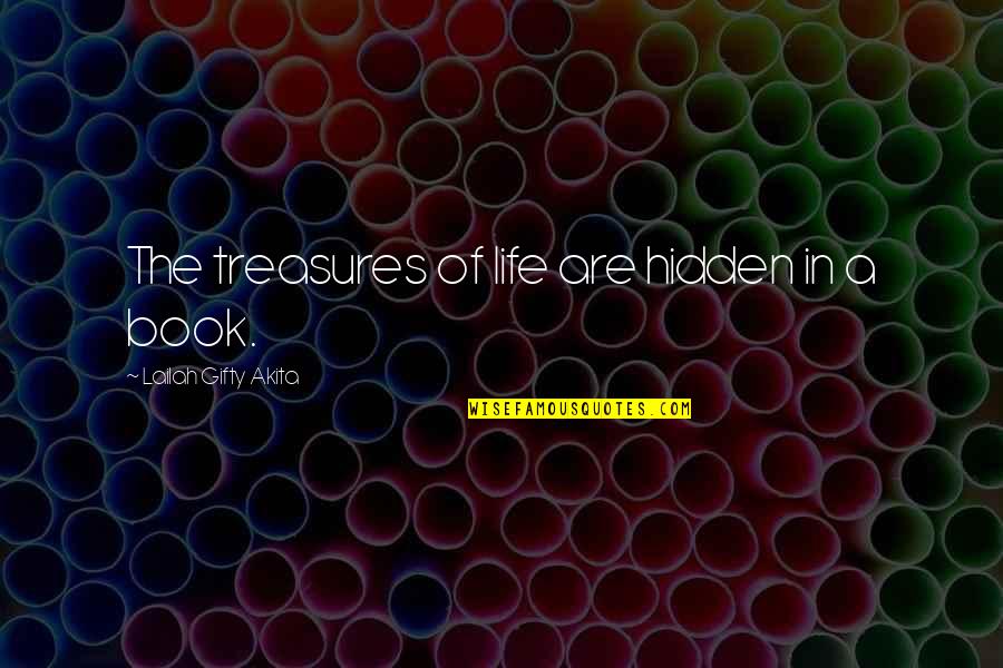 Life's Treasures Quotes By Lailah Gifty Akita: The treasures of life are hidden in a