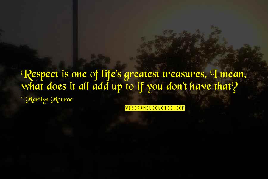 Life's Treasures Quotes By Marilyn Monroe: Respect is one of life's greatest treasures. I