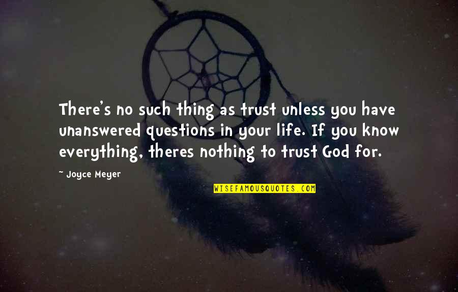 Life's Unanswered Questions Quotes By Joyce Meyer: There's no such thing as trust unless you