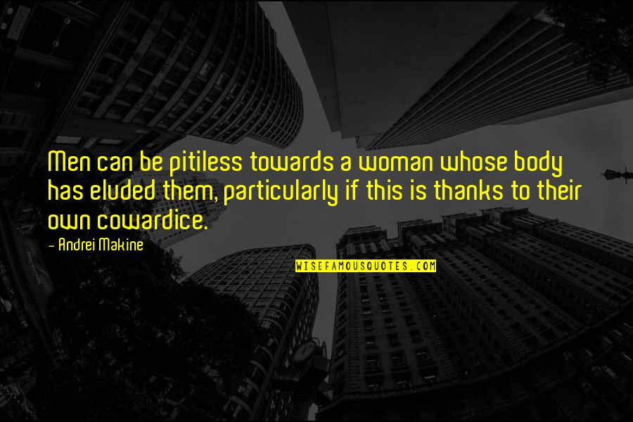 Life's Unexpected Pleasures Quotes By Andrei Makine: Men can be pitiless towards a woman whose